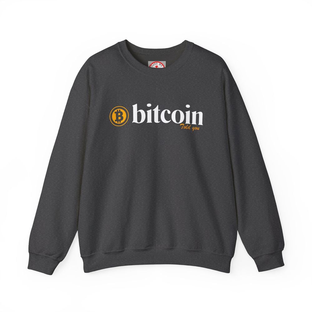 Bitcoin Told You Sweatshirt - Unisex Heavy Blend Crewneck, Cryptocurrency Gift, Crypto Apparel, Blockchain Jumper, Funny Sweatshirt