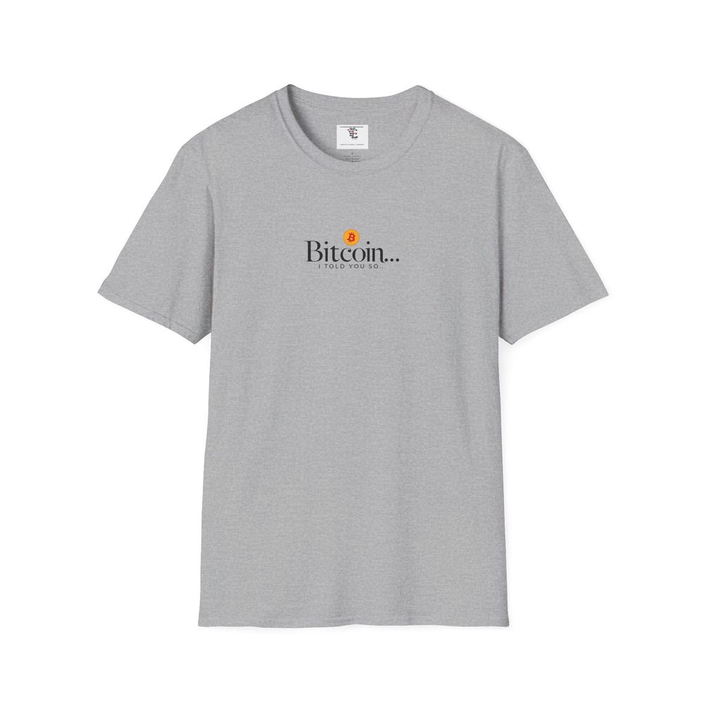 Bitcoin I Told You So Unisex Soft style Tee, Crypto Currency Shirt, HODL BTC, Digital Money Top, Cryptocurrency Blockchain Investor Apparel